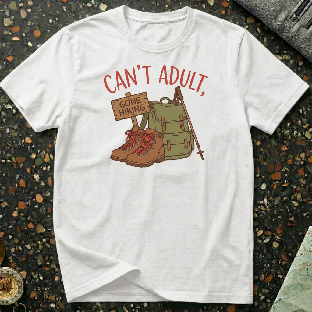 Can't Adult Gone Hiking T-Shirt